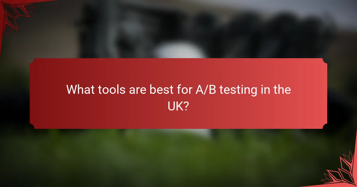 What tools are best for A/B testing in the UK?