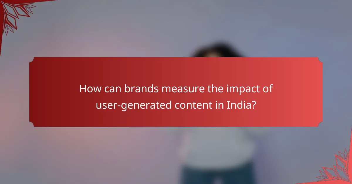 How can brands measure the impact of user-generated content in India?