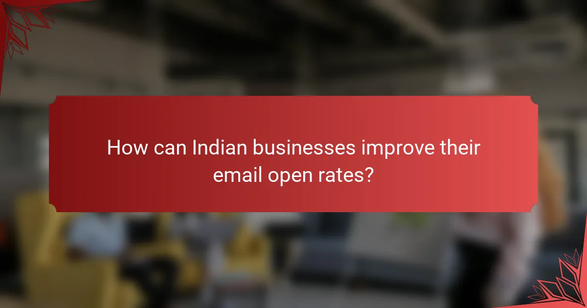 How can Indian businesses improve their email open rates?