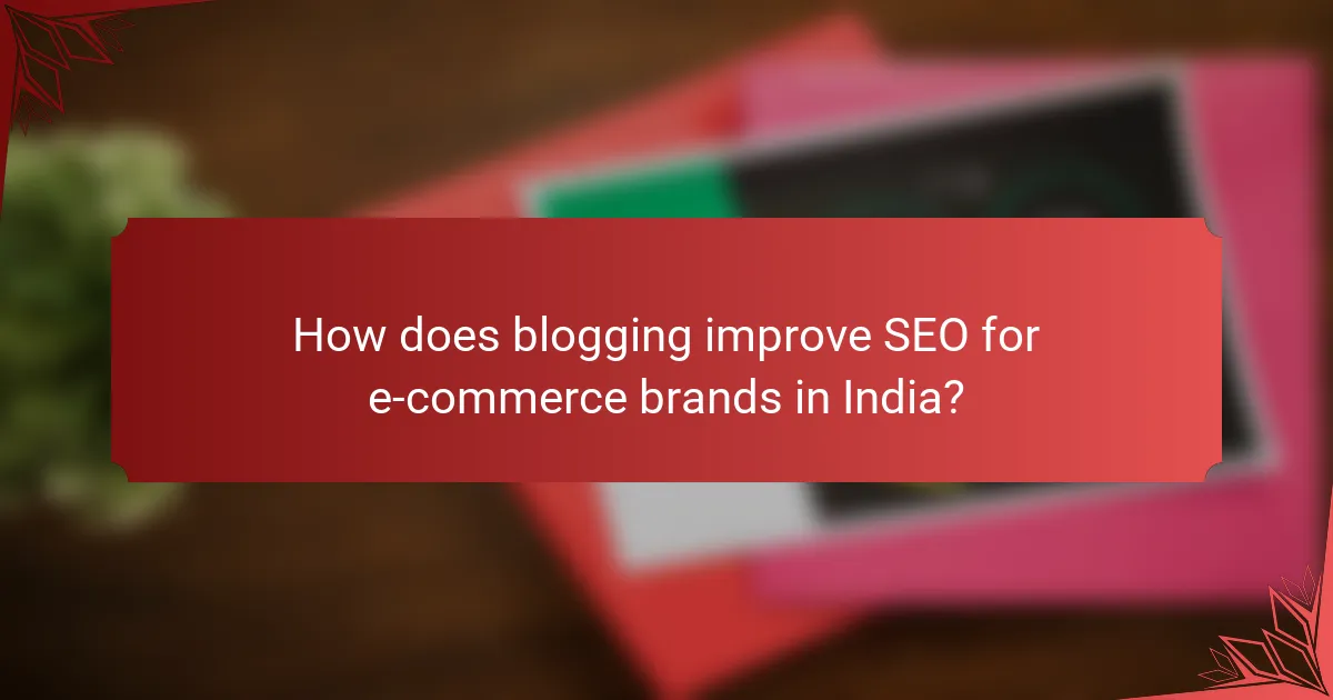 How does blogging improve SEO for e-commerce brands in India?