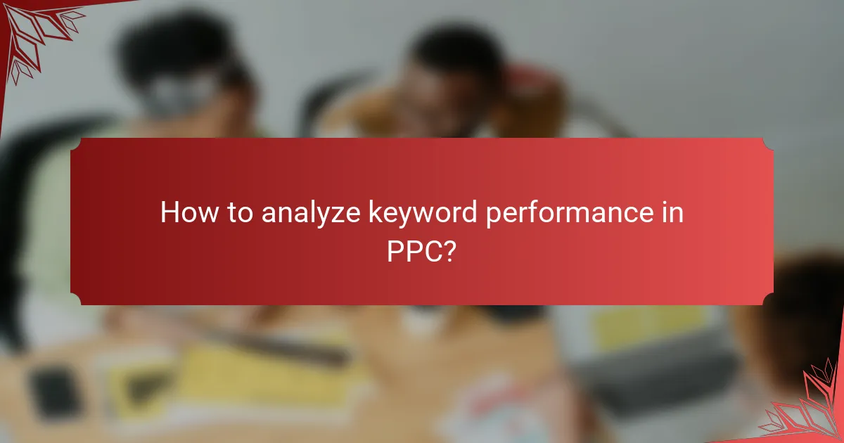 How to analyze keyword performance in PPC?