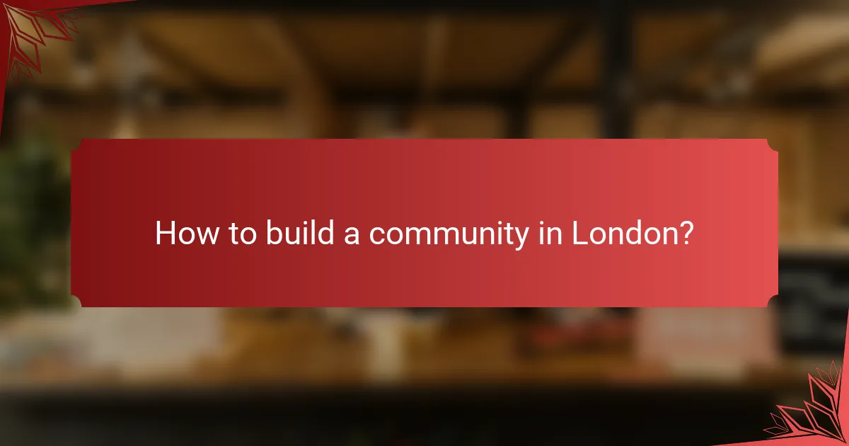 How to build a community in London?