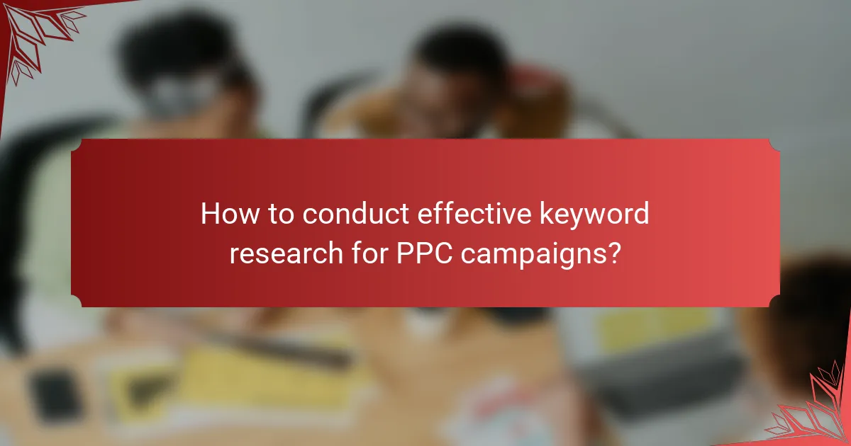 How to conduct effective keyword research for PPC campaigns?