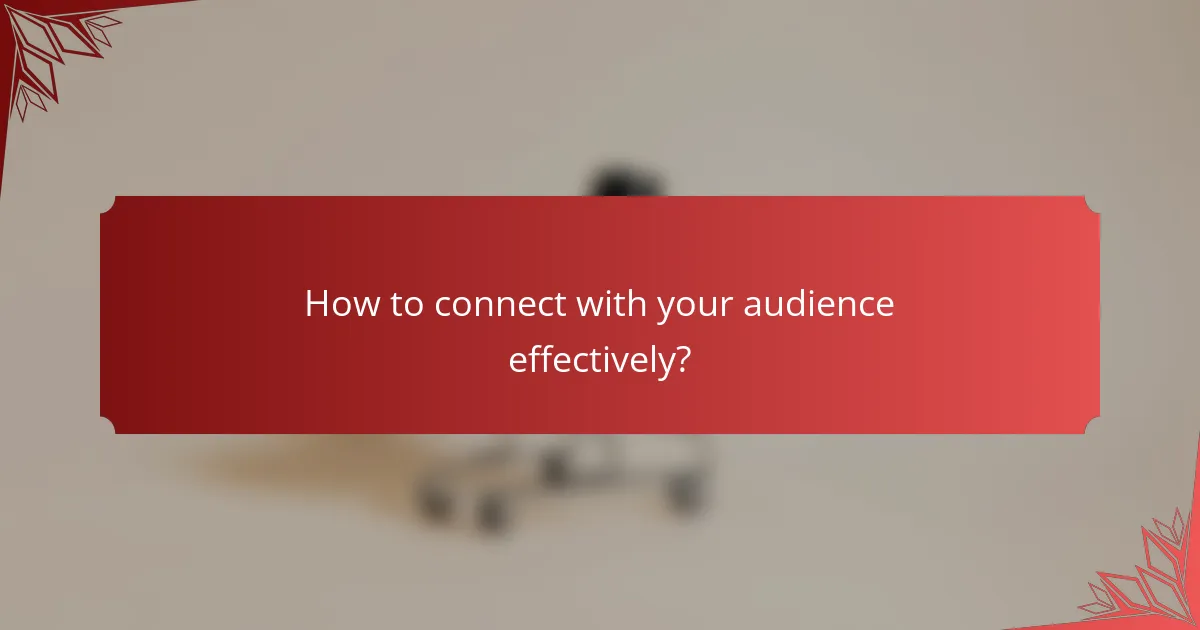 How to connect with your audience effectively?