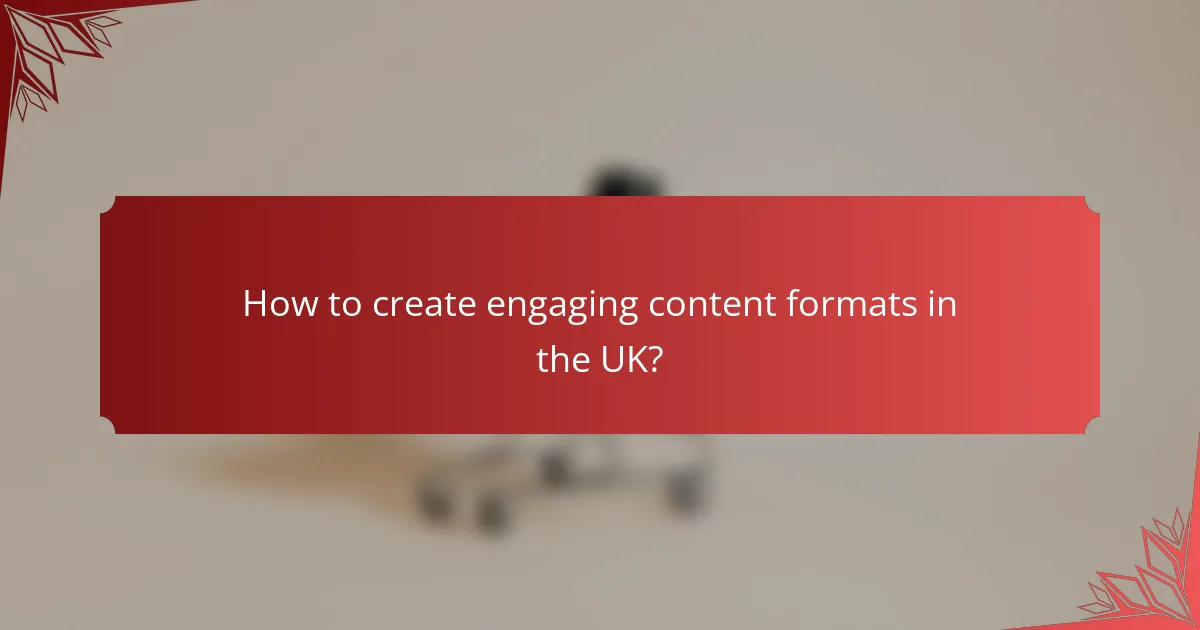 How to create engaging content formats in the UK?