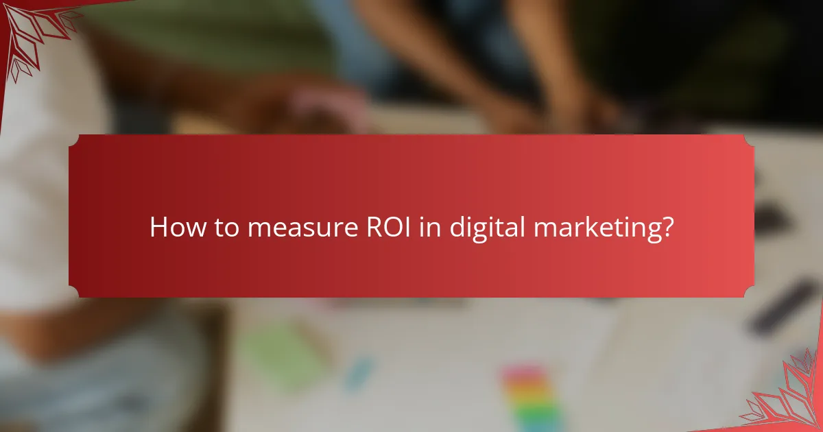 How to measure ROI in digital marketing?