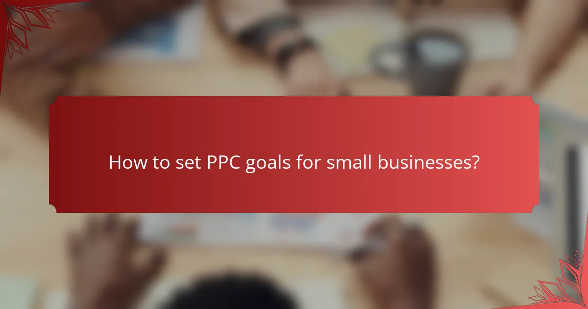 How to set PPC goals for small businesses?