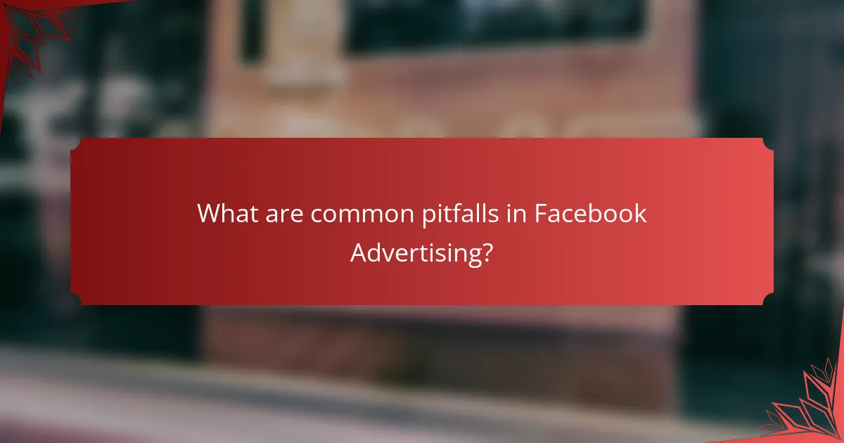 What are common pitfalls in Facebook Advertising?