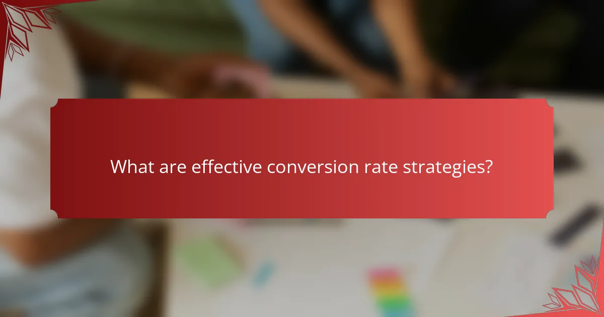 What are effective conversion rate strategies?