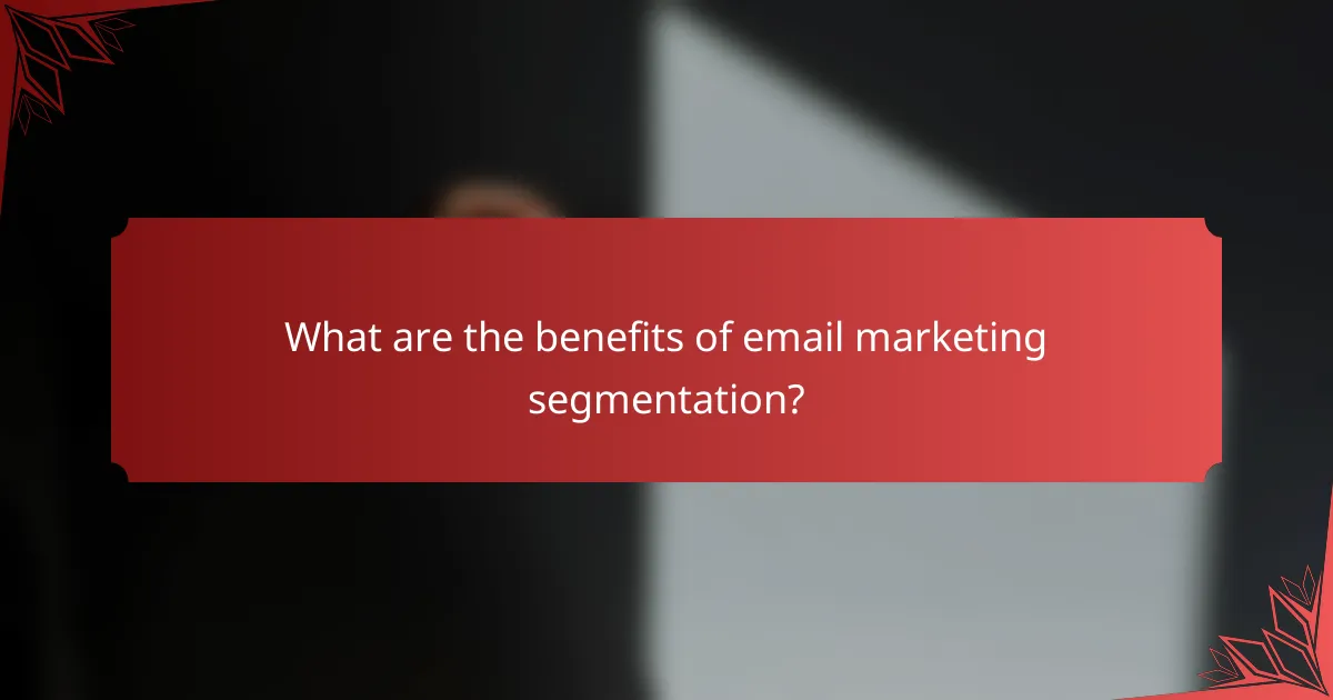 What are the benefits of email marketing segmentation?
