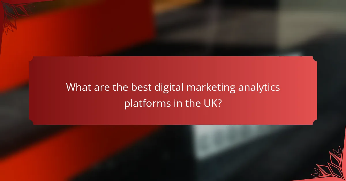 What are the best digital marketing analytics platforms in the UK?