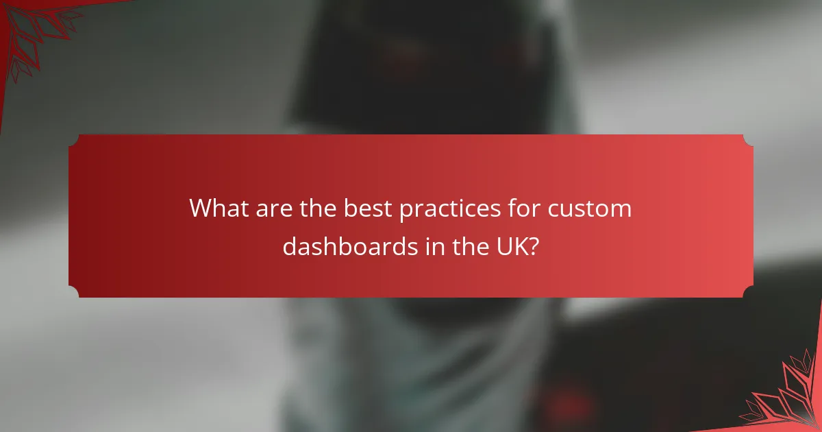 What are the best practices for custom dashboards in the UK?