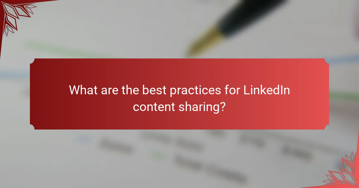 What are the best practices for LinkedIn content sharing?