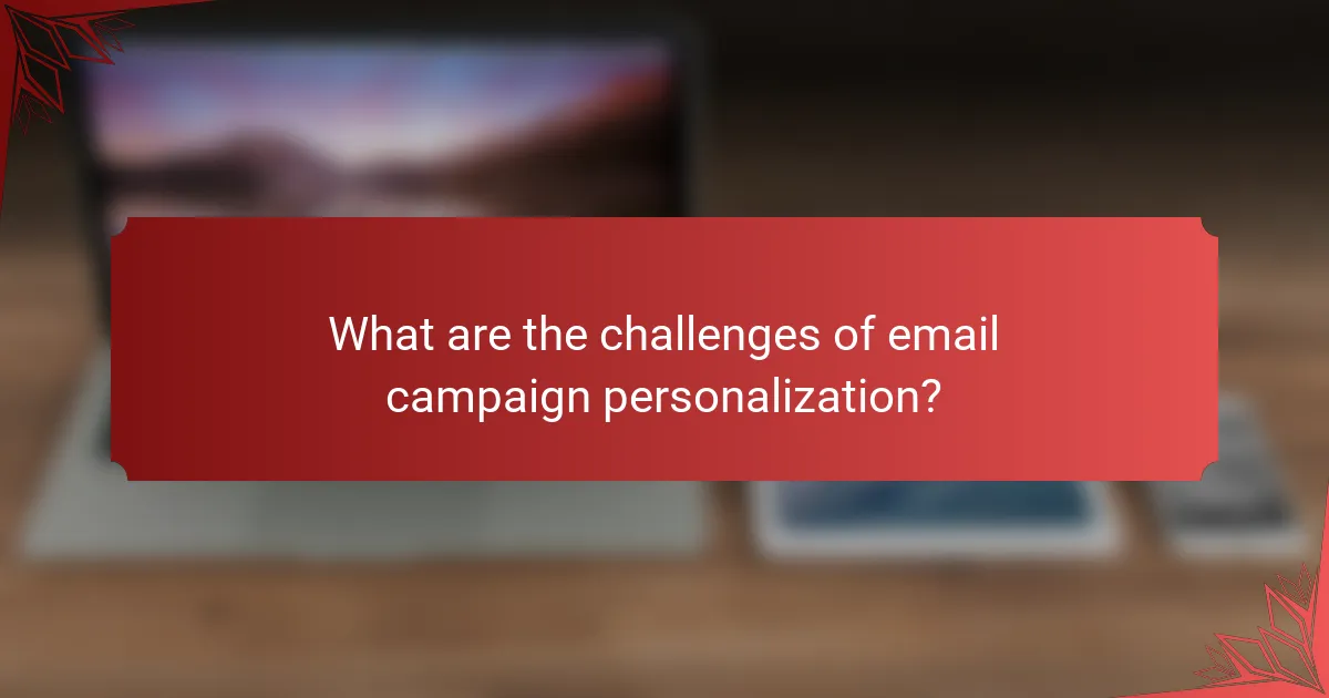 What are the challenges of email campaign personalization?