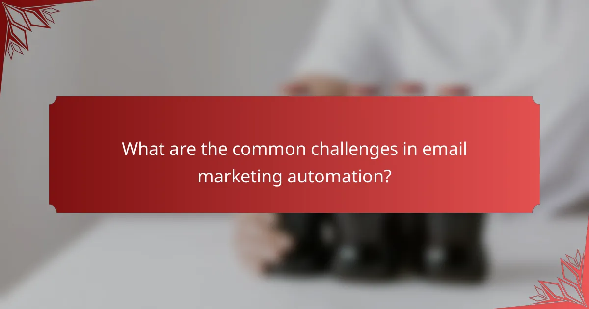 What are the common challenges in email marketing automation?