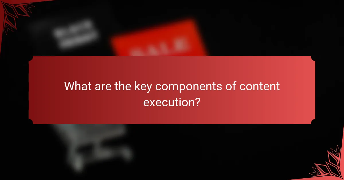 What are the key components of content execution?