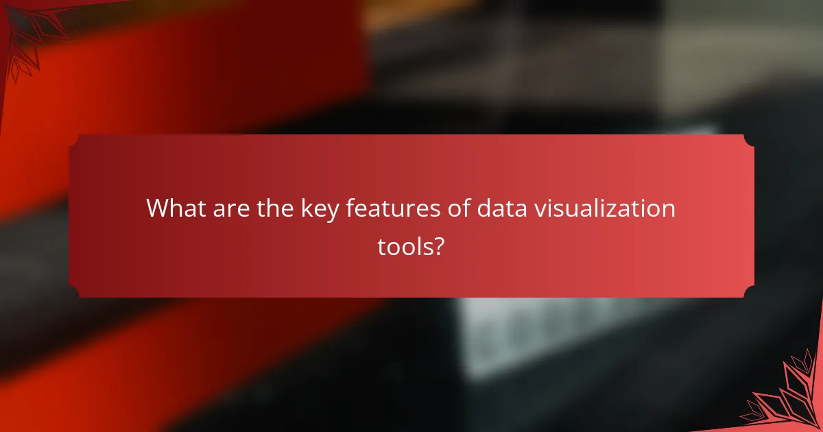 What are the key features of data visualization tools?