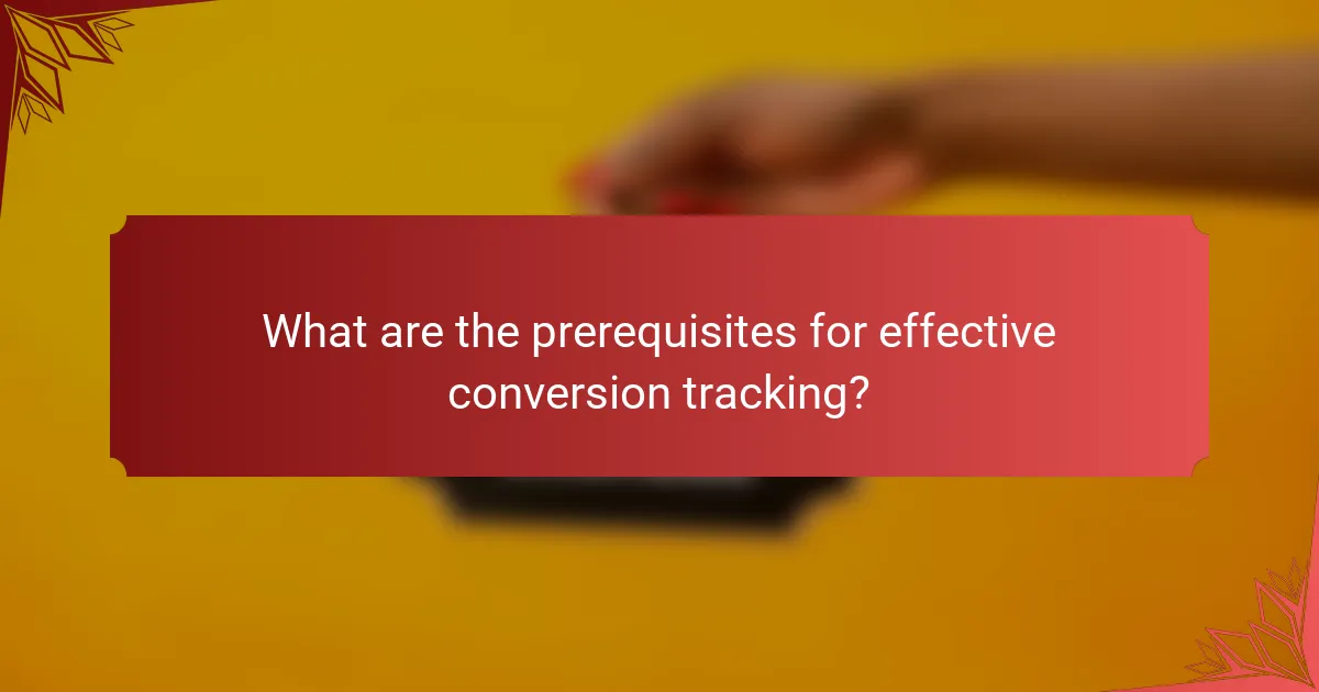 What are the prerequisites for effective conversion tracking?