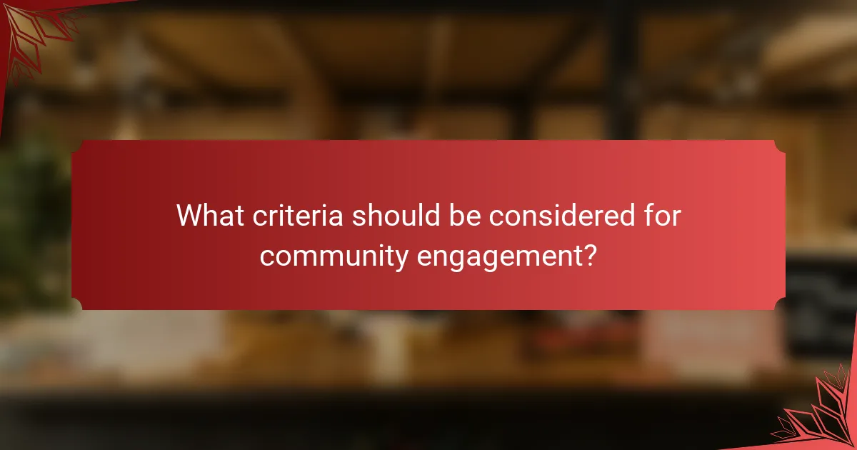 What criteria should be considered for community engagement?