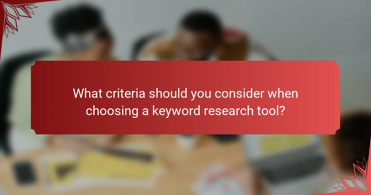 What criteria should you consider when choosing a keyword research tool?