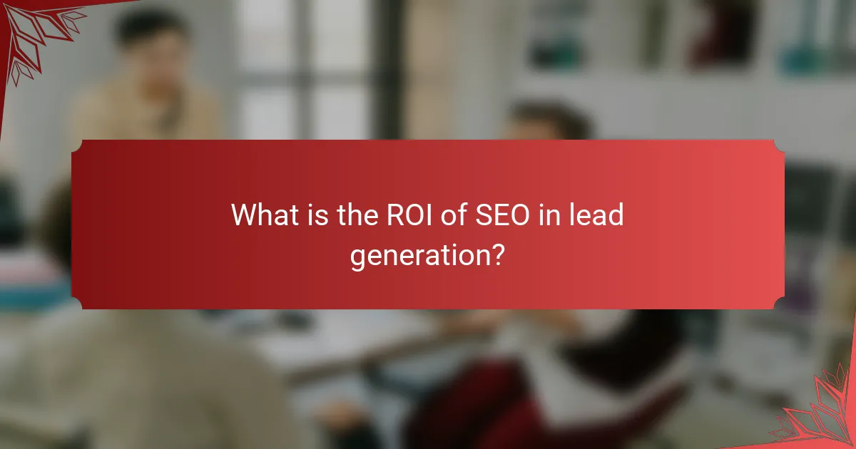What is the ROI of SEO in lead generation?