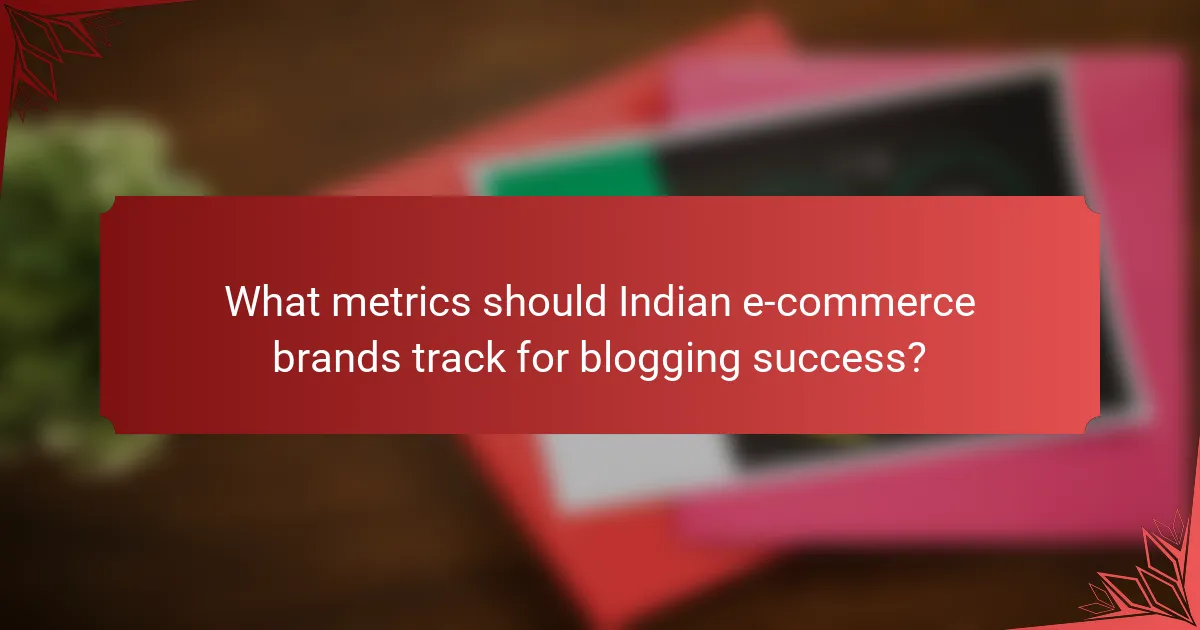 What metrics should Indian e-commerce brands track for blogging success?
