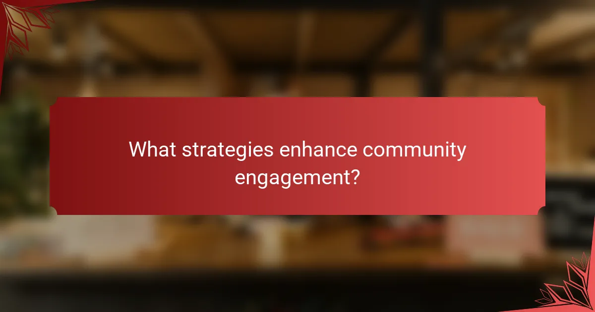 What strategies enhance community engagement?