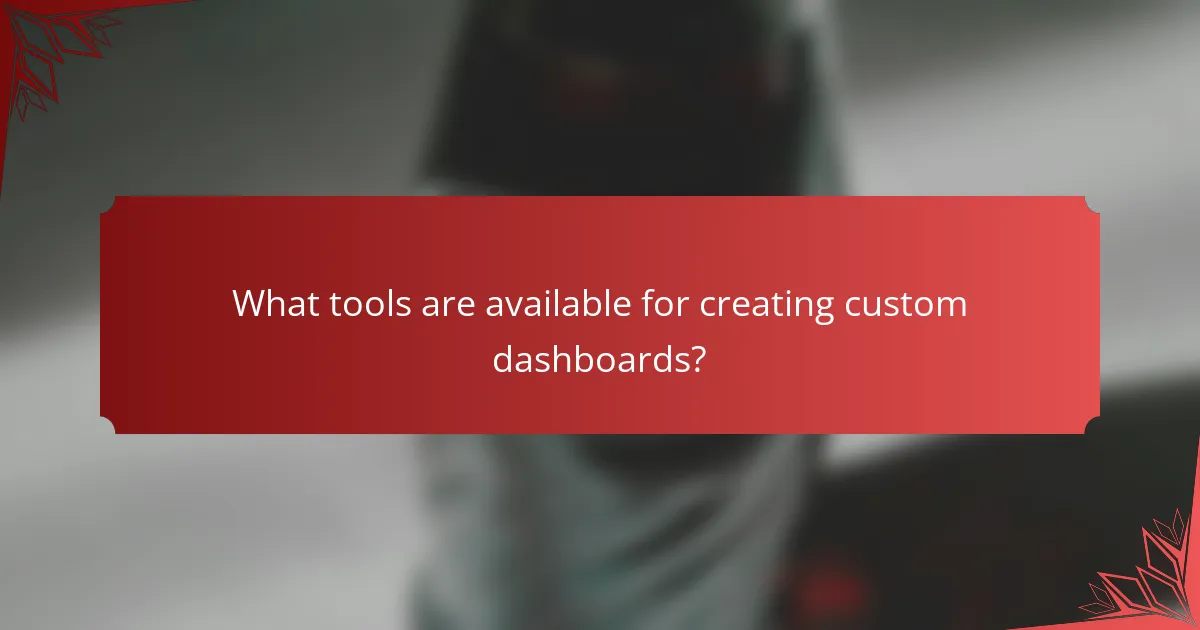 What tools are available for creating custom dashboards?