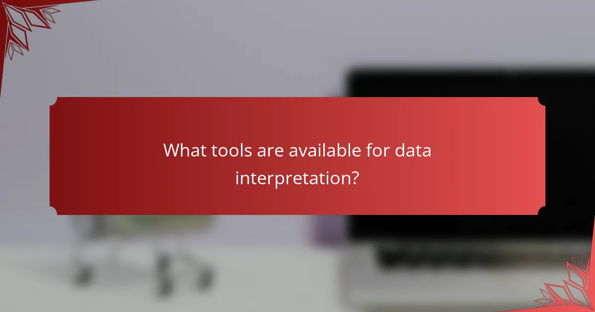 What tools are available for data interpretation?