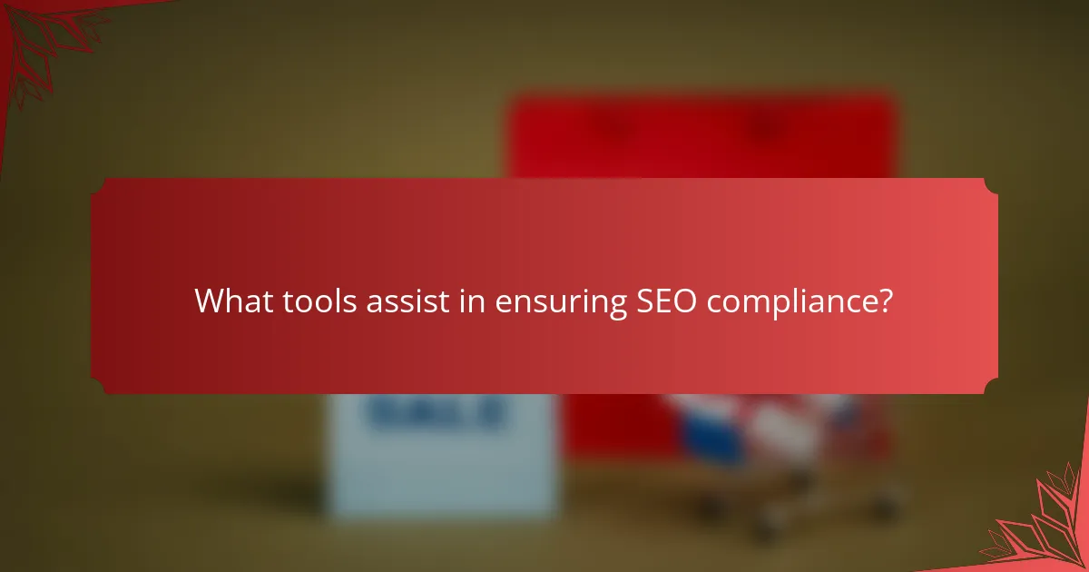 What tools assist in ensuring SEO compliance?