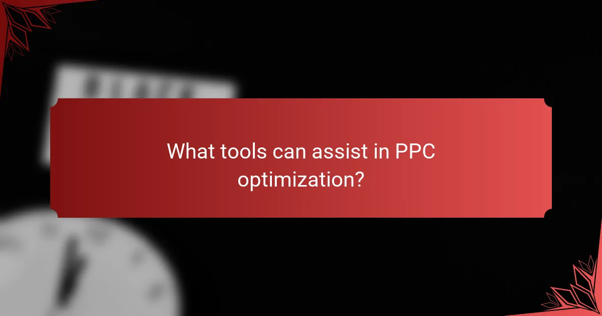 What tools can assist in PPC optimization?