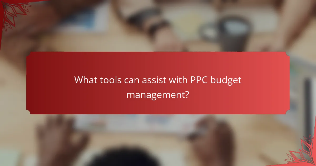 What tools can assist with PPC budget management?