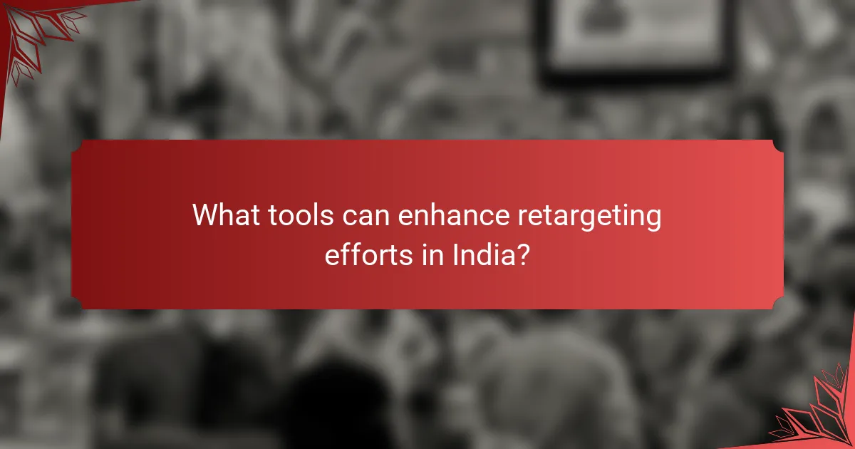 What tools can enhance retargeting efforts in India?