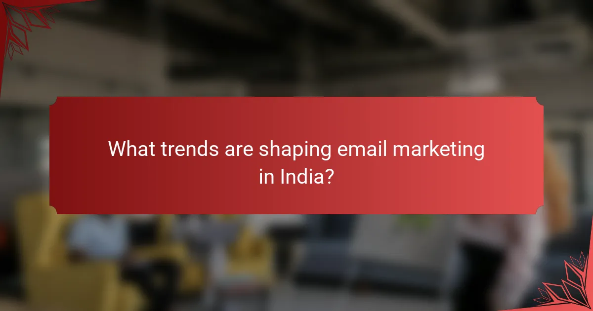 What trends are shaping email marketing in India?