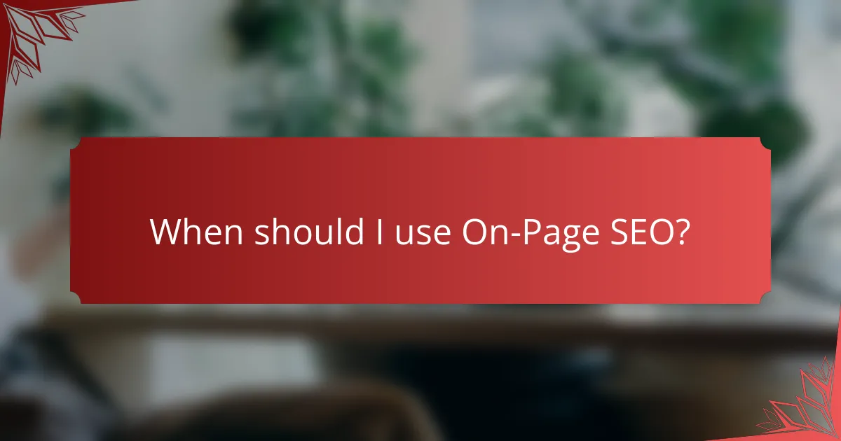 When should I use On-Page SEO?