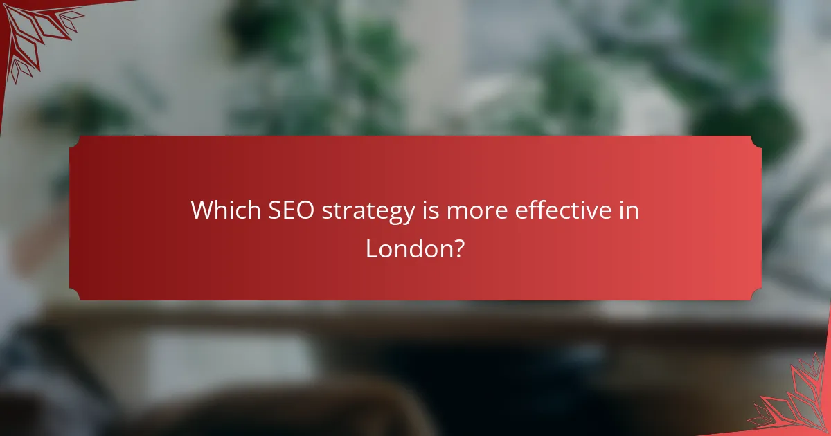 Which SEO strategy is more effective in London?