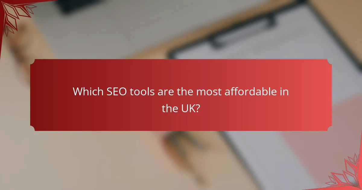 Which SEO tools are the most affordable in the UK?